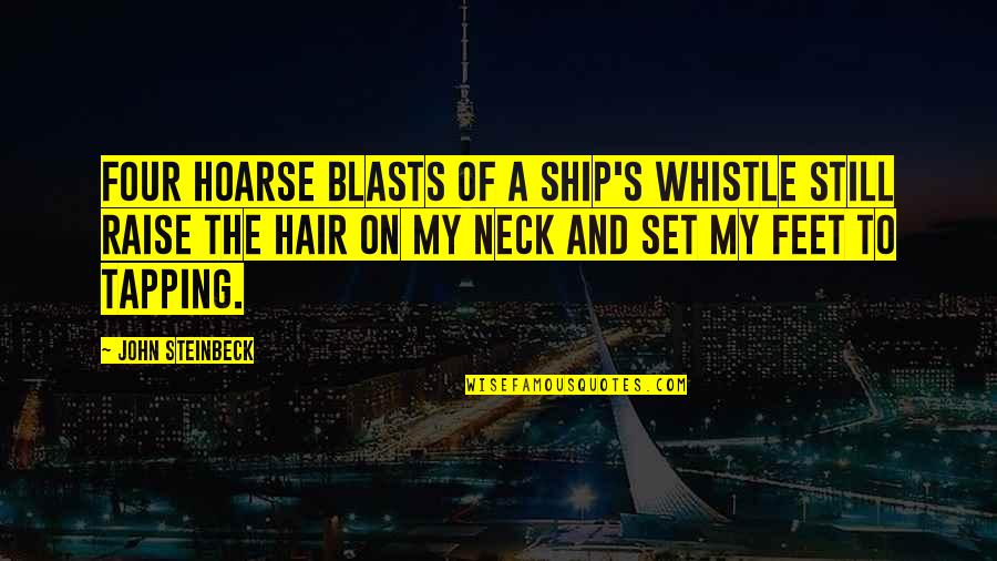 Whistle Quotes By John Steinbeck: Four hoarse blasts of a ship's whistle still Whistle Quotes By John Steinbeck: Four hoarse blasts of a ship's whistle still