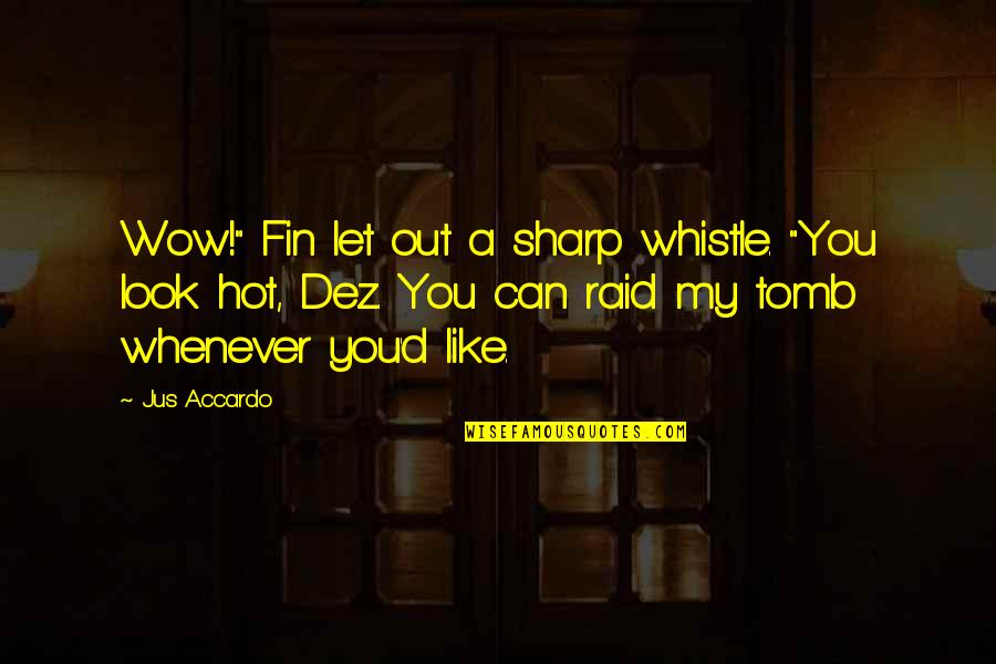 Whistle Quotes By Jus Accardo: Wow!" Fin let out a sharp whistle. "You Whistle Quotes By Jus Accardo: Wow!" Fin let out a sharp whistle. "You