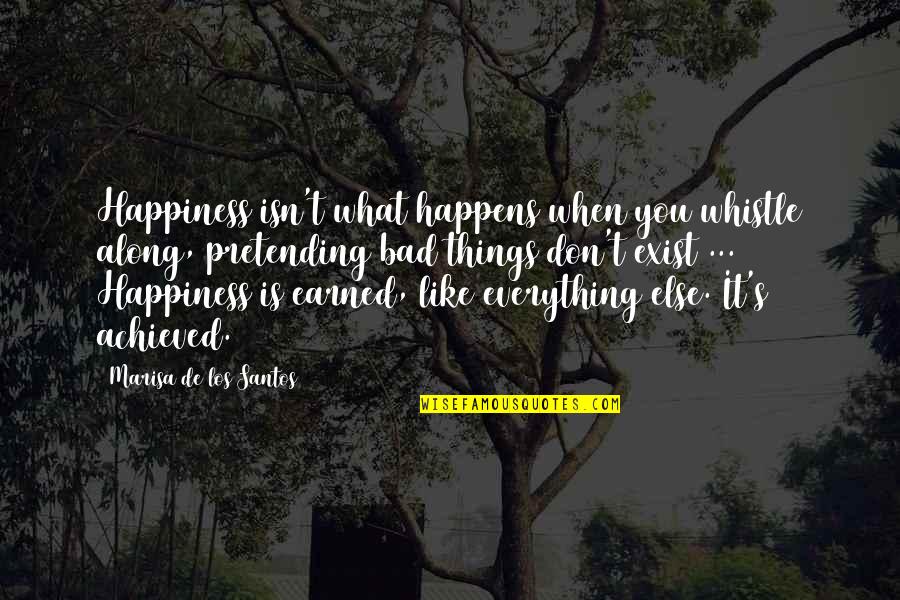 Whistle Quotes By Marisa De Los Santos: Happiness isn't what happens when you whistle along, Whistle Quotes By Marisa De Los Santos: Happiness isn't what happens when you whistle along,