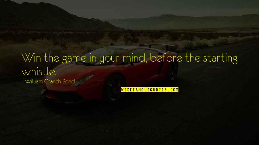 Whistle Quotes By William Cranch Bond: Win the game in your mind, before the