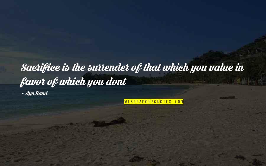 Whistleite Quotes By Ayn Rand: Sacrifice is the surrender of that which you