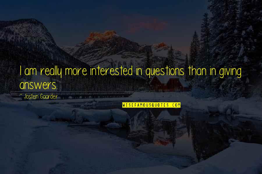 Whistleite Quotes By Jostein Gaarder: I am really more interested in questions than Whistleite Quotes By Jostein Gaarder: I am really more interested in questions than