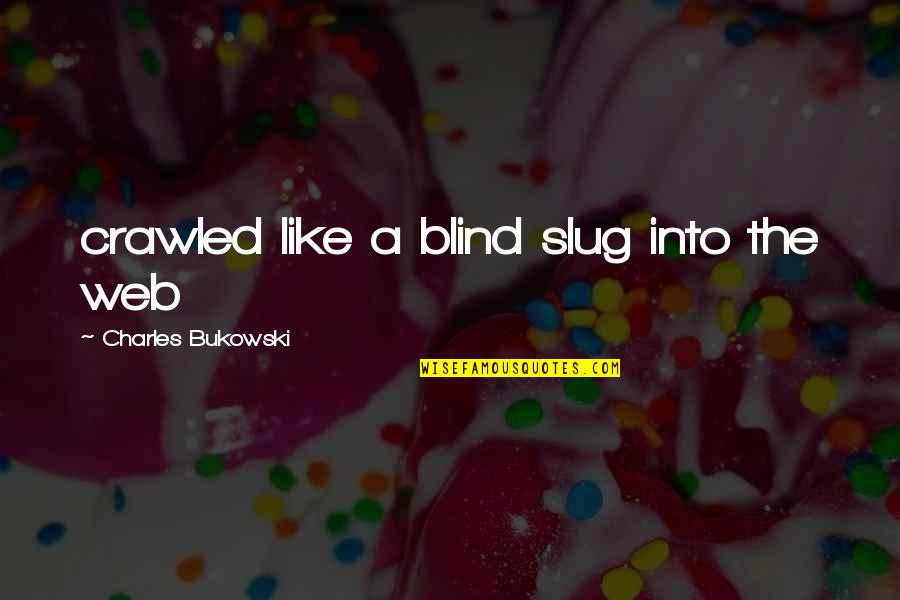 Whistler Buffy The Vampire Slayer Quotes By Charles Bukowski: crawled like a blind slug into the web