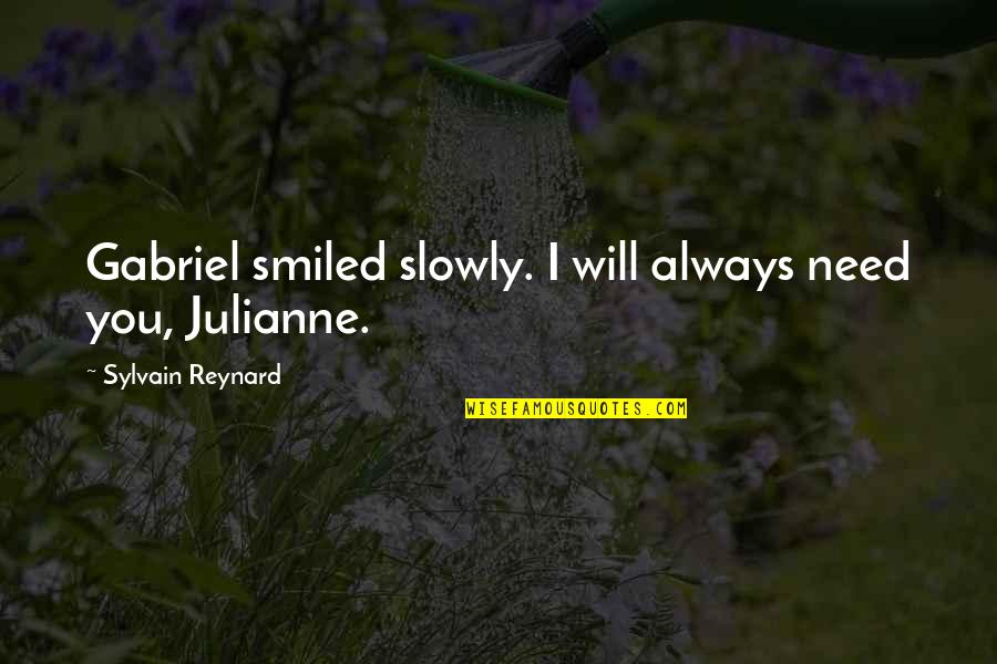 Whistles Dresses Quotes By Sylvain Reynard: Gabriel smiled slowly. I will always need you,