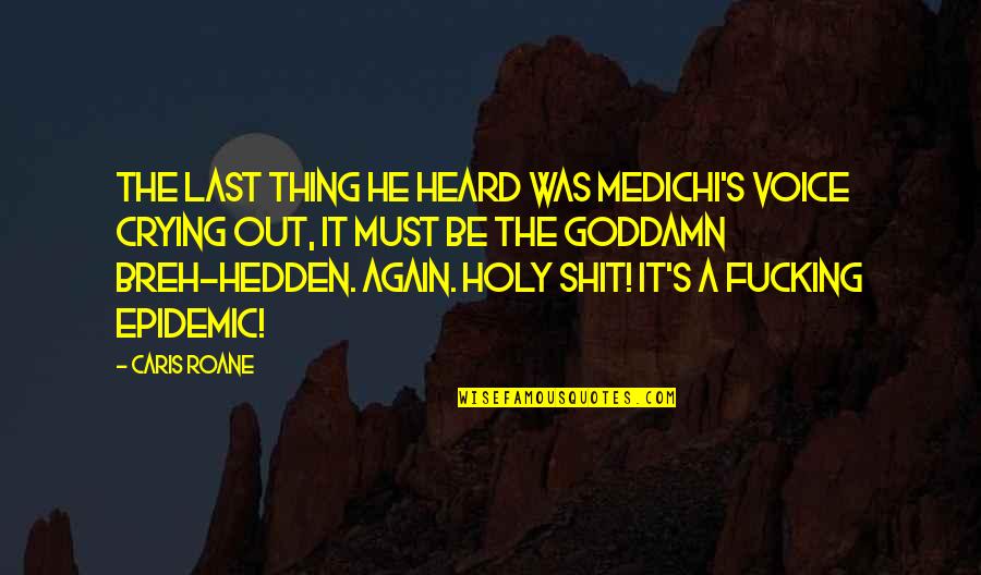Whistling And Fishing Quotes By Caris Roane: The last thing he heard was Medichi's voice Whistling And Fishing Quotes By Caris Roane: The last thing he heard was Medichi's voice