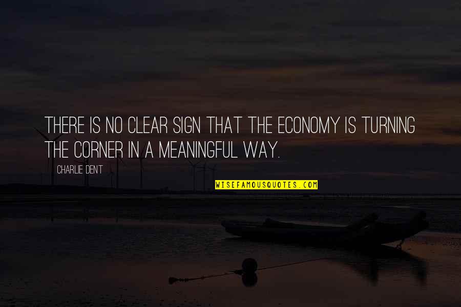 Whistling And Fishing Quotes By Charlie Dent: There is no clear sign that the economy