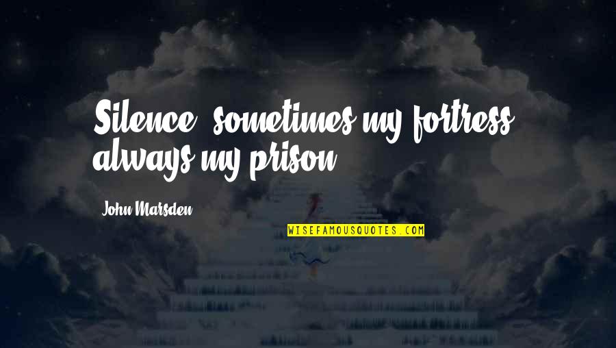Whistling And Fishing Quotes By John Marsden: Silence, sometimes my fortress, always my prison. Whistling And Fishing Quotes By John Marsden: Silence, sometimes my fortress, always my prison.
