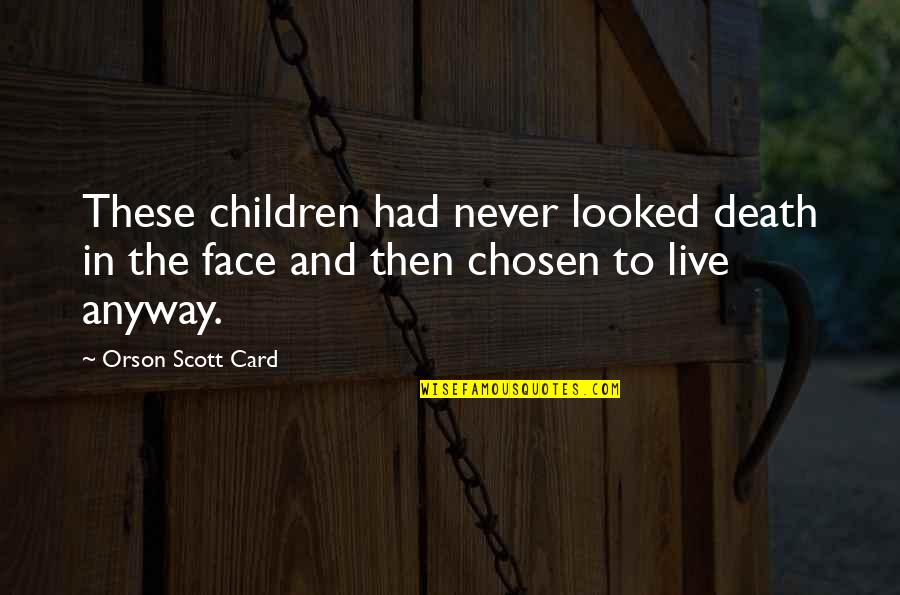Whistling Of Birds Quotes By Orson Scott Card: These children had never looked death in the Whistling Of Birds Quotes By Orson Scott Card: These children had never looked death in the