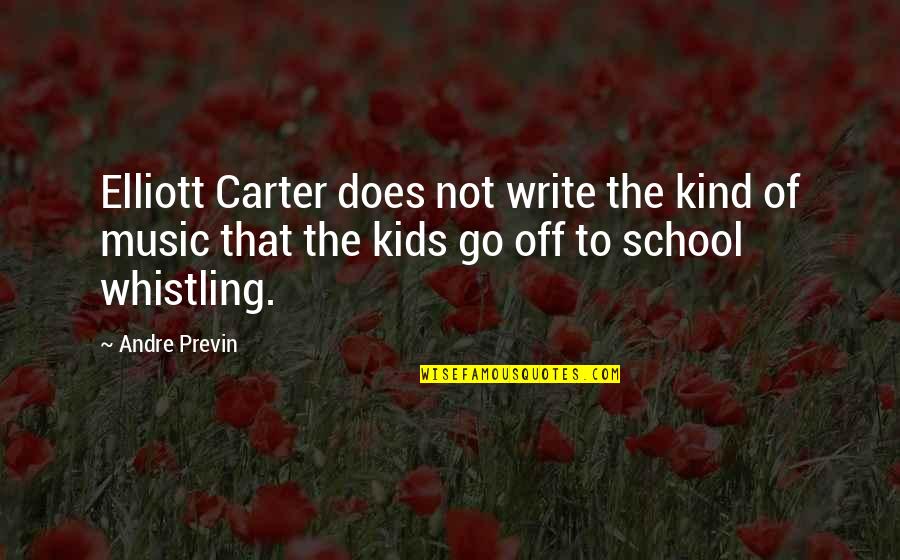 Whistling Quotes By Andre Previn: Elliott Carter does not write the kind of