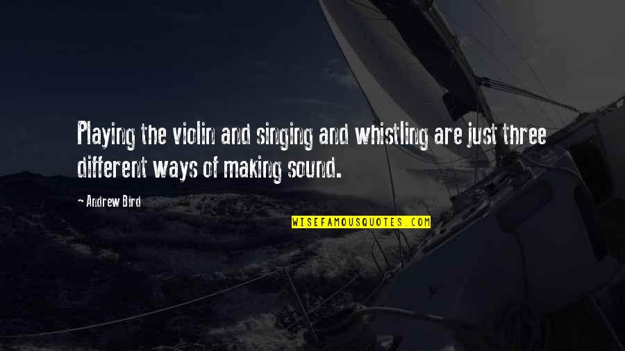 Whistling Quotes By Andrew Bird: Playing the violin and singing and whistling are