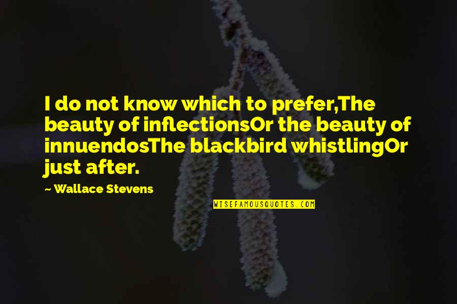 Whistling Quotes By Wallace Stevens: I do not know which to prefer,The beauty