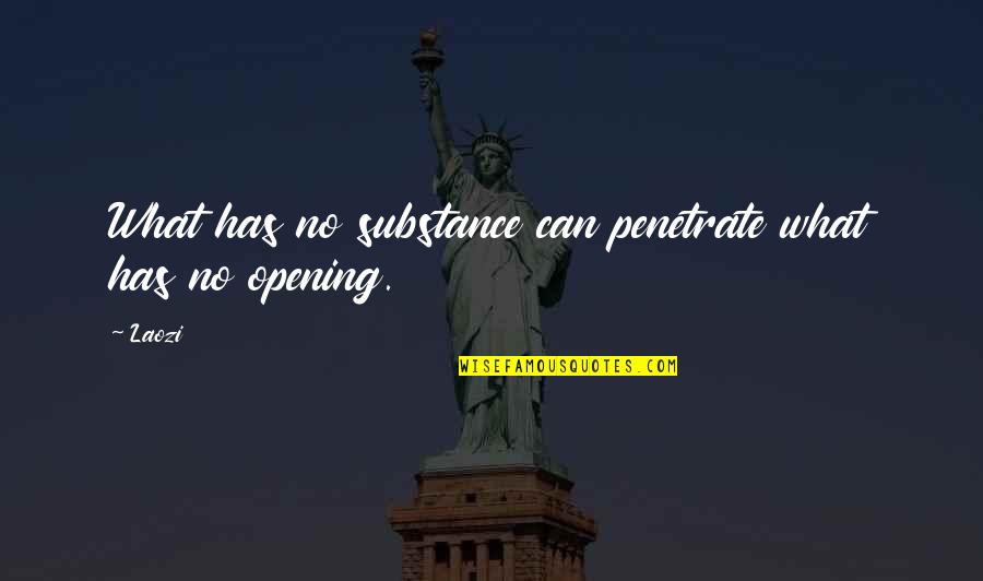 Whistling Straits Quotes By Laozi: What has no substance can penetrate what has