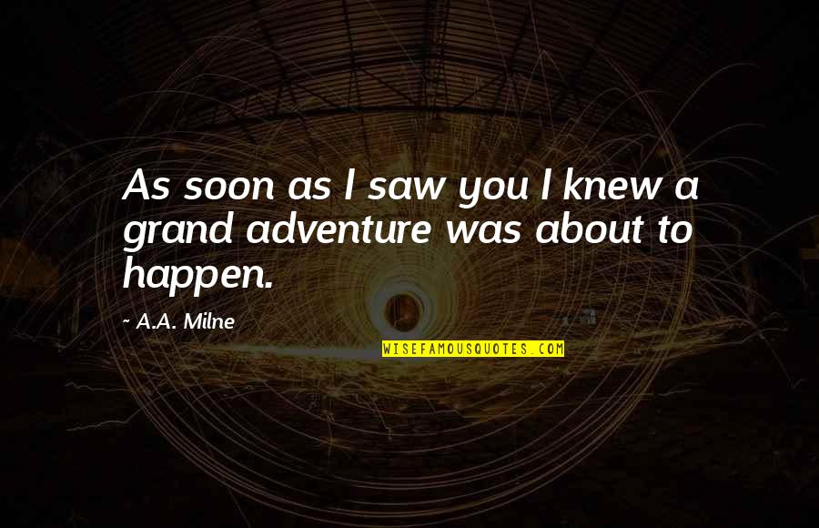 Whistlings Quotes By A.A. Milne: As soon as I saw you I knew