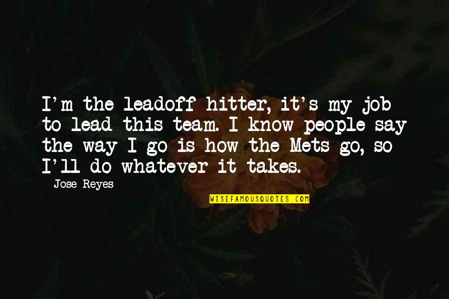 Whiston Merseyside Quotes By Jose Reyes: I'm the leadoff hitter, it's my job to Whiston Merseyside Quotes By Jose Reyes: I'm the leadoff hitter, it's my job to