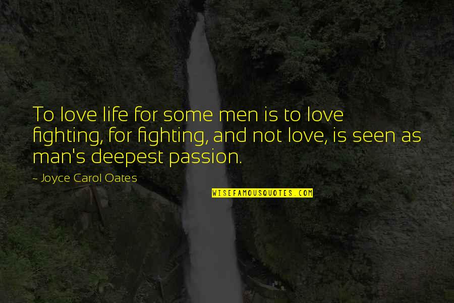 Whiston Merseyside Quotes By Joyce Carol Oates: To love life for some men is to Whiston Merseyside Quotes By Joyce Carol Oates: To love life for some men is to