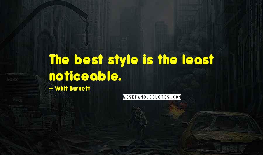 Whit Burnett quotes: The best style is the least noticeable.