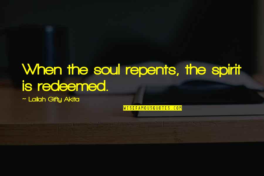 Whitall Brown Quotes By Lailah Gifty Akita: When the soul repents, the spirit is redeemed.