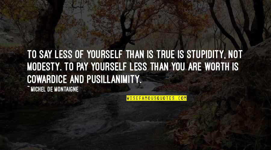 Whitall Brown Quotes By Michel De Montaigne: To say less of yourself than is true