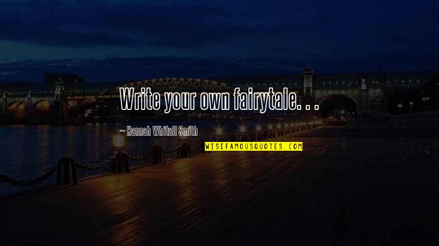 Whitall Quotes By Hannah Whitall Smith: Write your own fairytale. . .