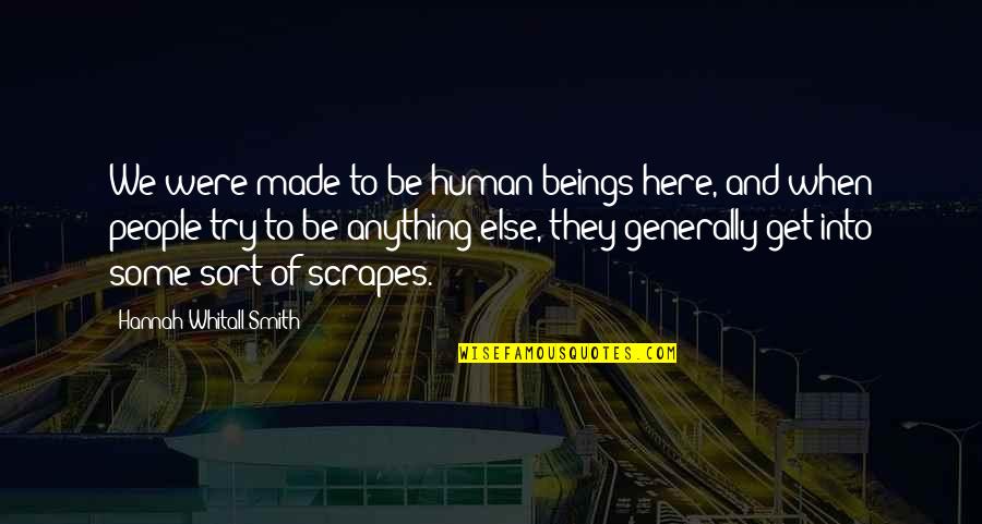 Whitall Quotes By Hannah Whitall Smith: We were made to be human beings here,