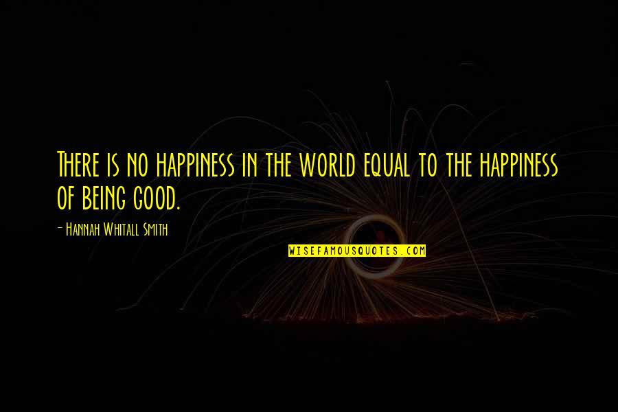 Whitall Quotes By Hannah Whitall Smith: There is no happiness in the world equal