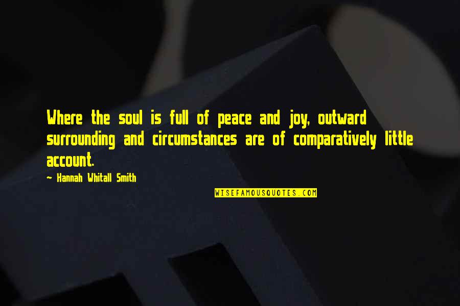 Whitall Quotes By Hannah Whitall Smith: Where the soul is full of peace and