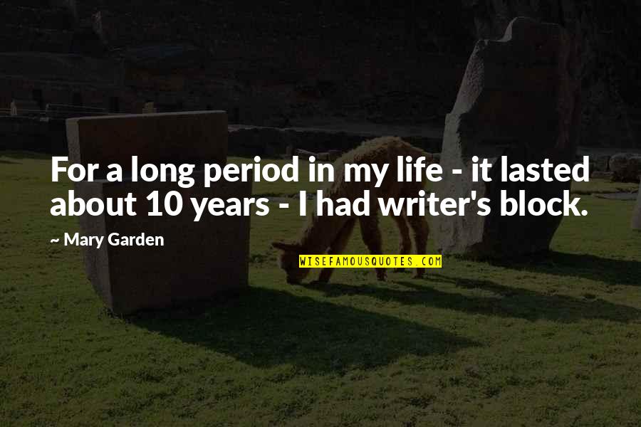 Whitall Tatum Quotes By Mary Garden: For a long period in my life -