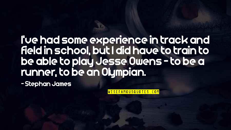 Whitall Tatum Quotes By Stephan James: I've had some experience in track and field Whitall Tatum Quotes By Stephan James: I've had some experience in track and field