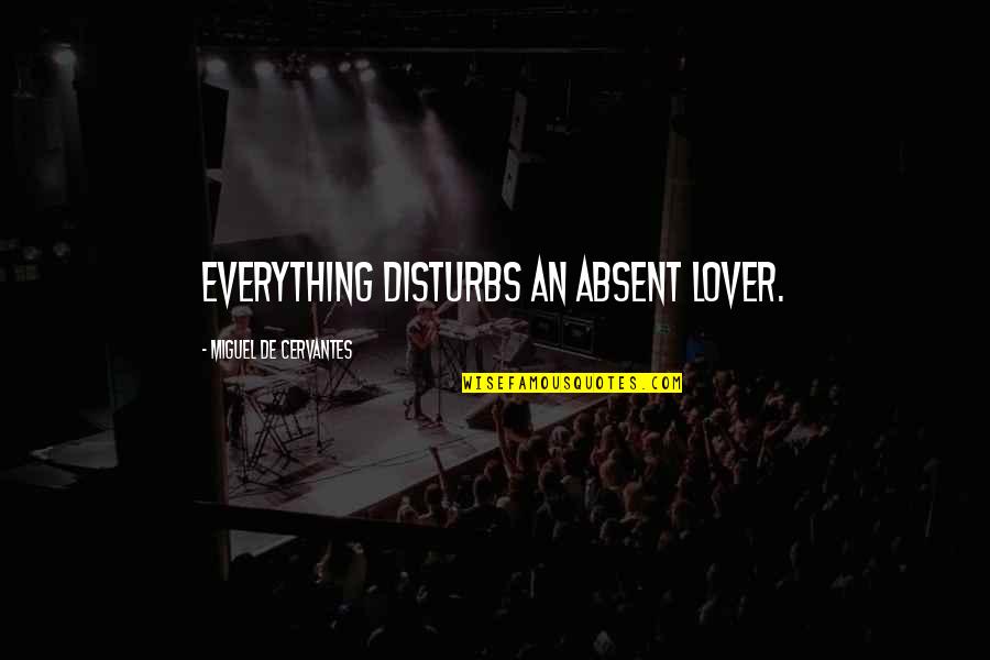 Whitbeck Appliances Quotes By Miguel De Cervantes: Everything disturbs an absent lover. Whitbeck Appliances Quotes By Miguel De Cervantes: Everything disturbs an absent lover.