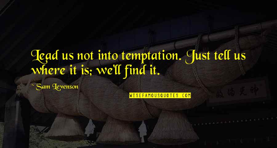 Whitbeck Appliances Quotes By Sam Levenson: Lead us not into temptation. Just tell us