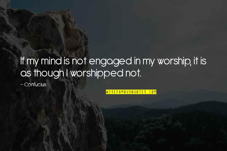 Whitby After Dark Quotes By Confucius: If my mind is not engaged in my