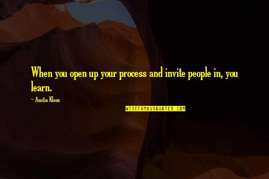 Whitcomb Judson Quotes By Austin Kleon: When you open up your process and invite