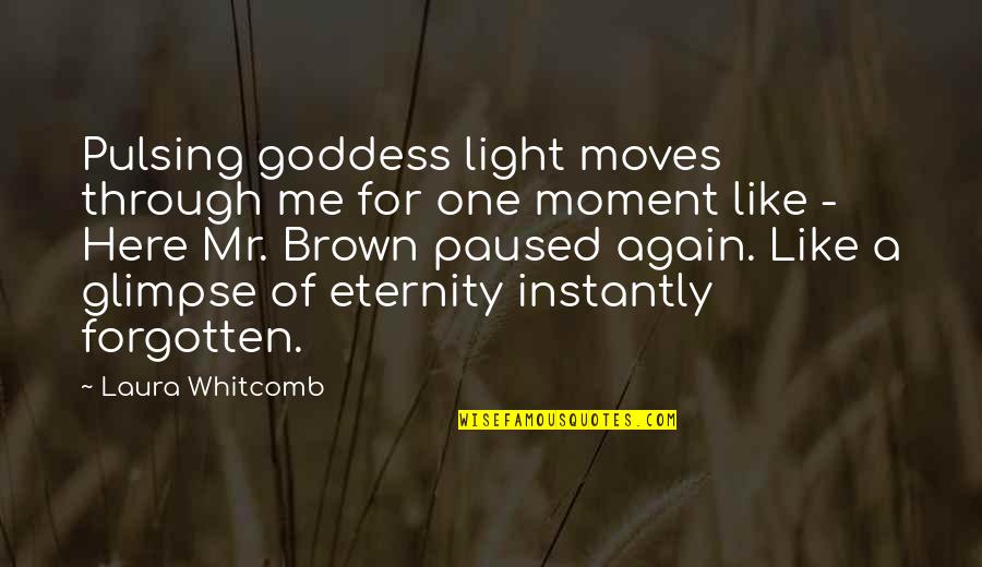 Whitcomb Quotes By Laura Whitcomb: Pulsing goddess light moves through me for one