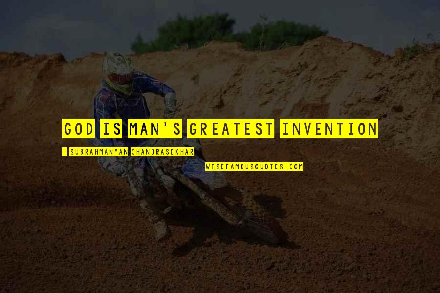 Whitcomb Riley Quotes By Subrahmanyan Chandrasekhar: God is Man's greatest invention Whitcomb Riley Quotes By Subrahmanyan Chandrasekhar: God is Man's greatest invention