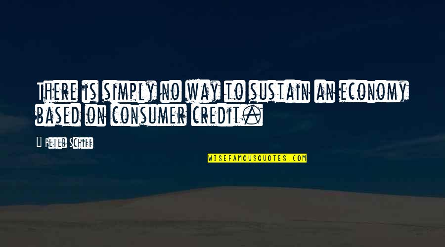 Whitcraft Wine Quotes By Peter Schiff: There is simply no way to sustain an