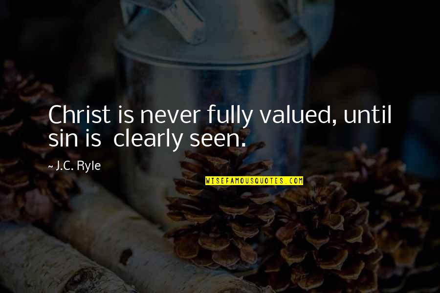 Whitcraft Winery Quotes By J.C. Ryle: Christ is never fully valued, until sin is