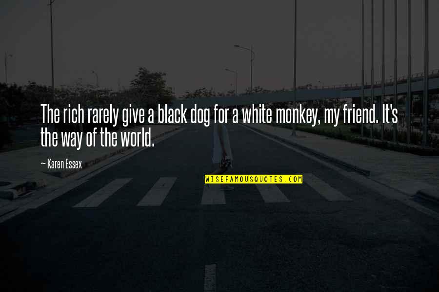 White And Black Friend Quotes By Karen Essex: The rich rarely give a black dog for
