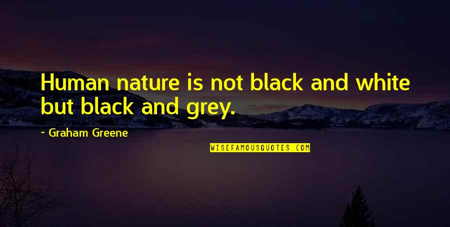 White And Black Quotes By Graham Greene: Human nature is not black and white but