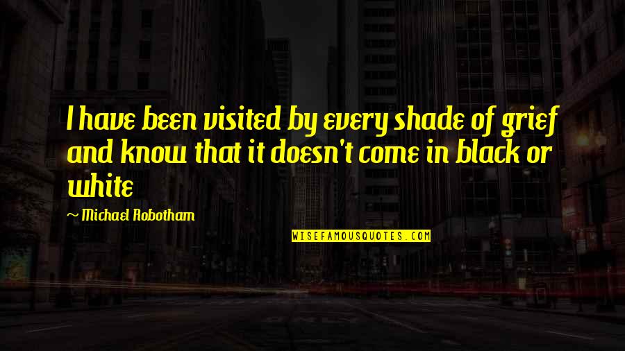 White And Black Quotes By Michael Robotham: I have been visited by every shade of