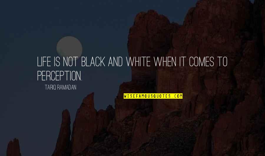 White And Black Quotes By Tariq Ramadan: Life is not black and white when it