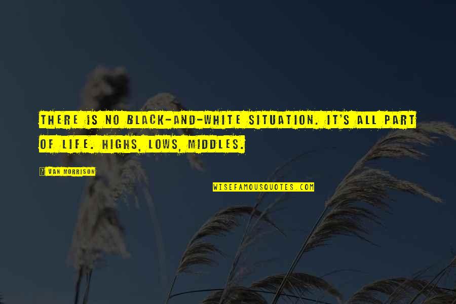 White And Black Quotes By Van Morrison: There is no black-and-white situation. It's all part