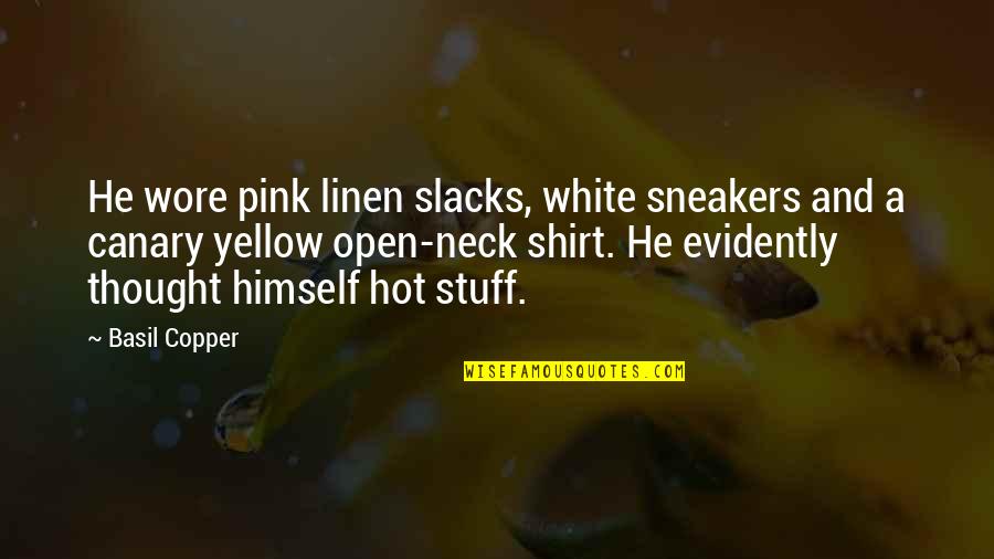 White And Pink Quotes By Basil Copper: He wore pink linen slacks, white sneakers and