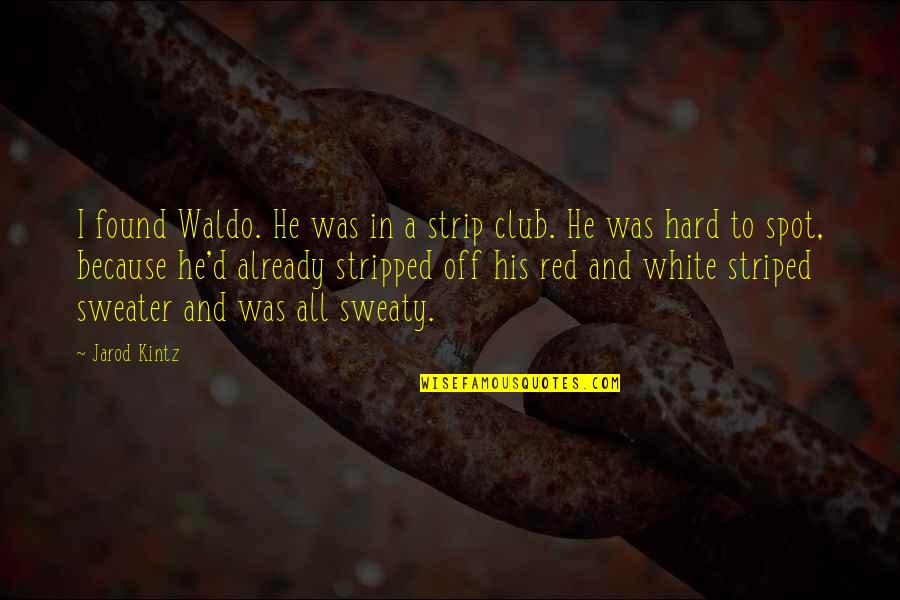 White And Red Quotes By Jarod Kintz: I found Waldo. He was in a strip