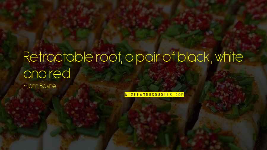 White And Red Quotes By John Boyne: Retractable roof, a pair of black, white and White And Red Quotes By John Boyne: Retractable roof, a pair of black, white and