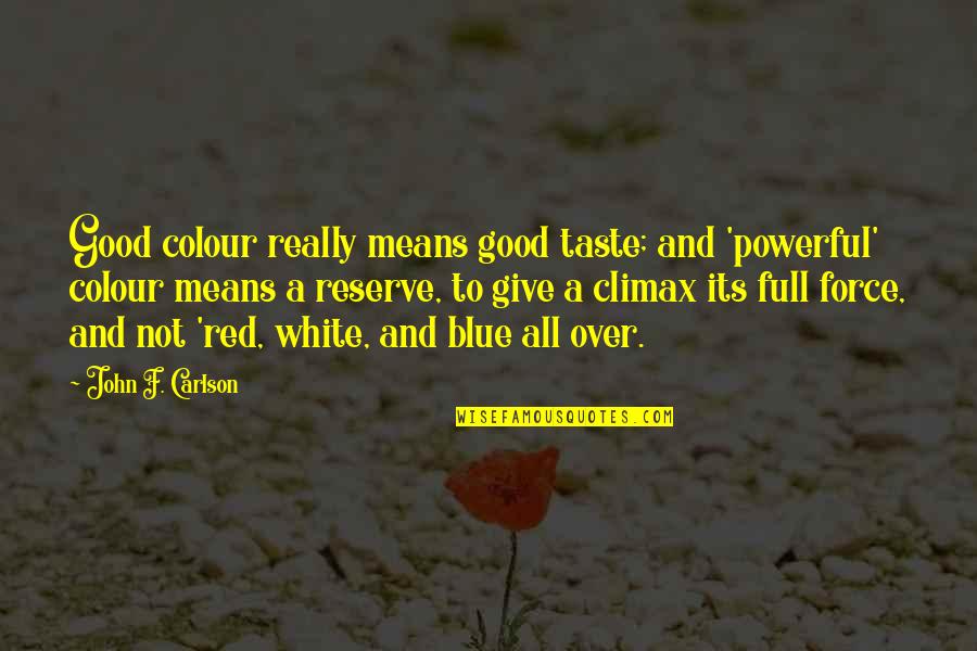 White And Red Quotes By John F. Carlson: Good colour really means good taste; and 'powerful'