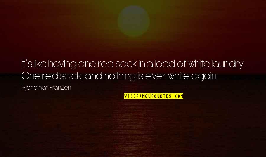 White And Red Quotes By Jonathan Franzen: It's like having one red sock in a
