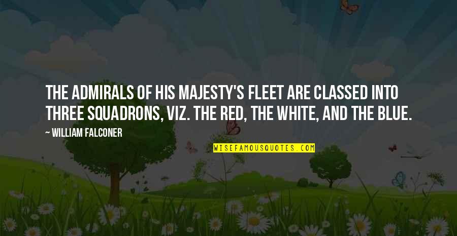White And Red Quotes By William Falconer: The admirals of his majesty's fleet are classed