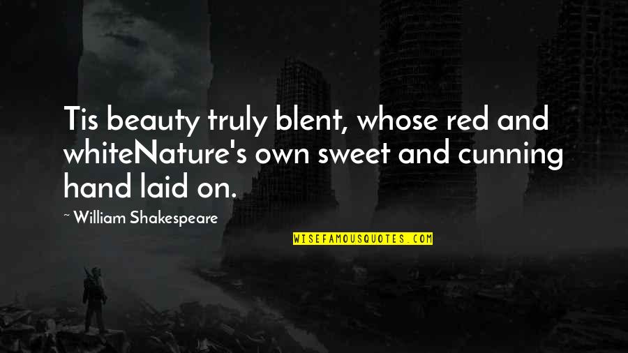 White And Red Quotes By William Shakespeare: Tis beauty truly blent, whose red and whiteNature's