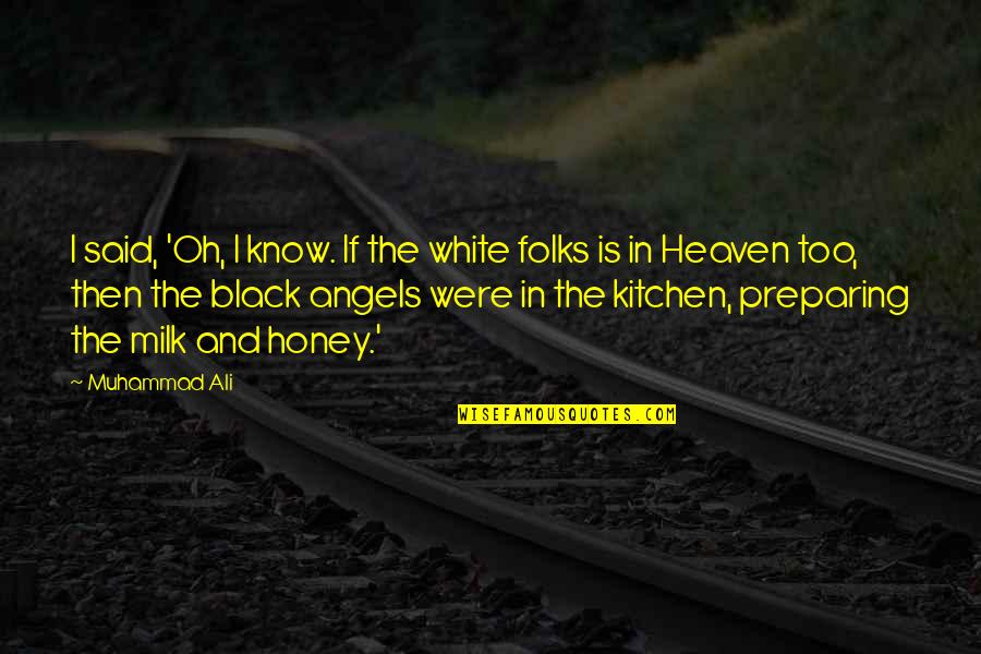 White Angels Quotes By Muhammad Ali: I said, 'Oh, I know. If the white