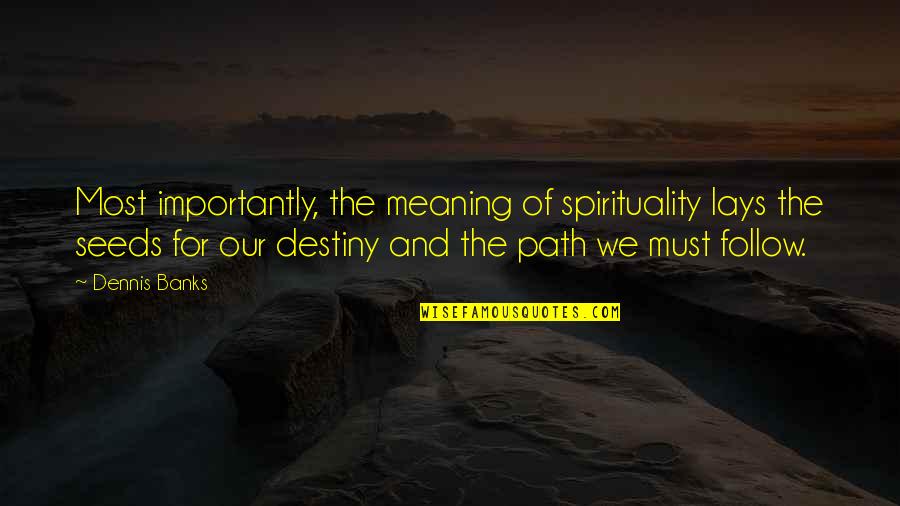 White Backdrop Quotes By Dennis Banks: Most importantly, the meaning of spirituality lays the